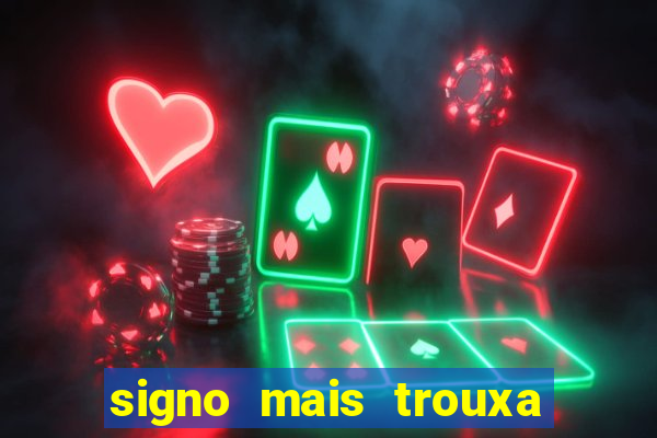 signo mais trouxa no amor